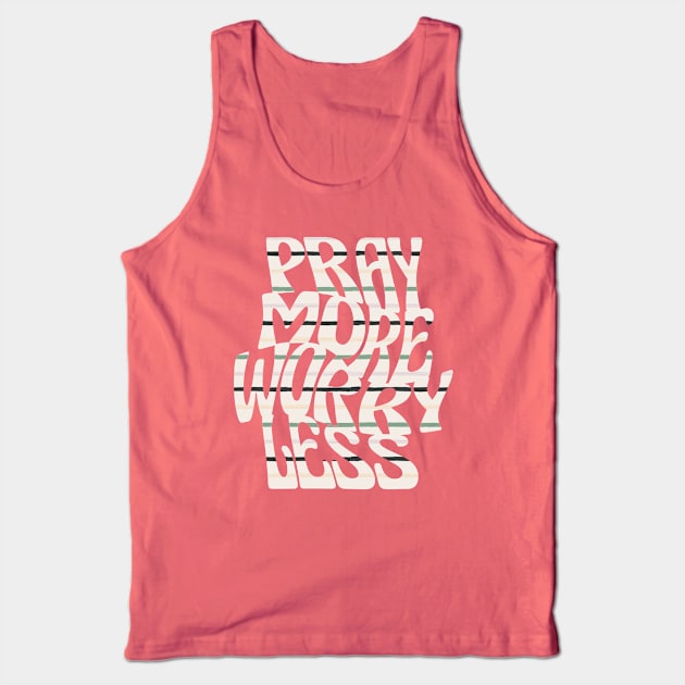 pray more worry less Tank Top by ChristianCanCo